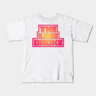 The line broke Kids T-Shirt